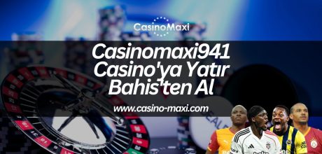 Casinomaxi941-casinoya-yatir-bahisten-al