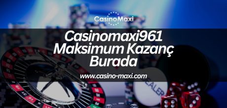 Casinomaxi961-maksimum-kazanc-burada